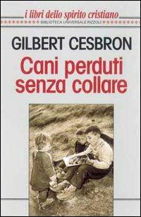 Cani perduti senza collare - Gilbert Cesbron - Libro Rizzoli 1995, BUR I libri dello spirito cristiano | Libraccio.it