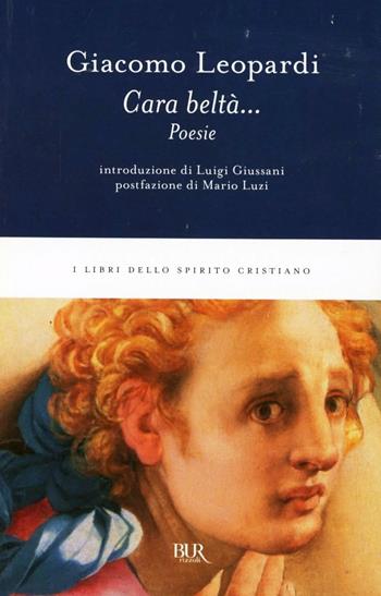 Cara beltà... Poesie - Giacomo Leopardi - Libro Rizzoli 1996, BUR I libri dello spirito cristiano | Libraccio.it