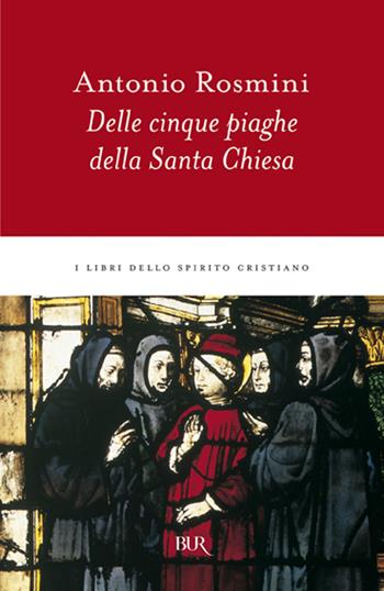 Delle cinque piaghe della santa Chiesa - Antonio Rosmini - Libro Rizzoli 1996, BUR I libri dello spirito cristiano | Libraccio.it