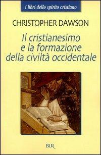 Il cristianesimo e la formazione della civiltà occidentale - Christopher Dawson - Libro Rizzoli 1997, BUR I libri dello spirito cristiano | Libraccio.it