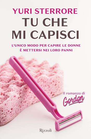 Tu che mi capisci - Yuri Sterrore - Libro Rizzoli 2019 | Libraccio.it