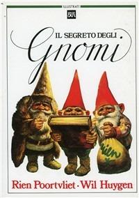 Il segreto degli gnomi - Wil Huygen, Rien Poortvliet - Libro Rizzoli 1987, BUR Illustrati | Libraccio.it