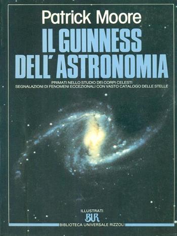 Guinness dell'astronomia - Patrick Moore - Libro Rizzoli 1990, BUR Illustrati | Libraccio.it