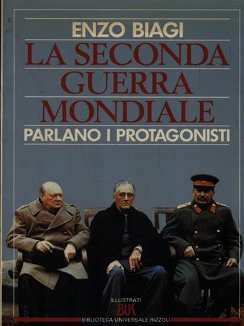 La seconda guerra mondiale. Parlano i protagonisti - Enzo Biagi - Libro Rizzoli 1992, BUR Illustrati | Libraccio.it