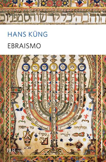 Ebraismo - Hans Küng - Libro Rizzoli 1999, BUR La Scala. Saggi | Libraccio.it