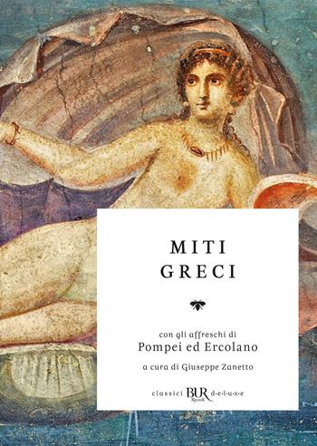 Miti greci  - Libro Rizzoli 2019, BUR Classici BUR Deluxe | Libraccio.it