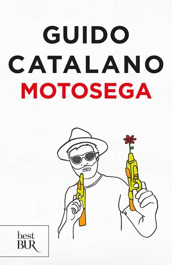 Motosega - Guido Catalano - Libro Rizzoli 2019, BUR Best BUR | Libraccio.it