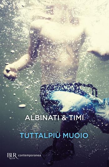 Tuttalpiù muoio - Edoardo Albinati, Filippo Timi - Libro Rizzoli 2019, BUR Contemporanea | Libraccio.it
