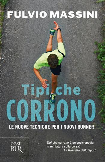 Tipi che corrono. Le nuove tecniche per i nuovi runner - Fulvio Massini - Libro Rizzoli 2019, BUR Best BUR | Libraccio.it