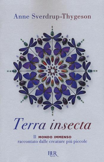 Terra insecta. Il mondo immenso raccontato dalle creature più piccole - Anne Sverdrup-Thygeson - Libro Rizzoli 2019, Saggi stranieri | Libraccio.it