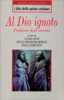 Al Dio nascosto. Preghiere degli antichi  - Libro Rizzoli 1998, I libri dello spirito cristiano | Libraccio.it
