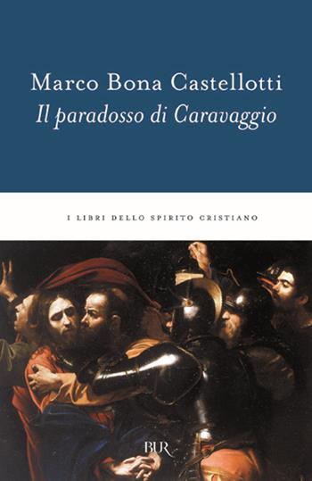 Il paradosso di Caravaggio - Marco Bona Castellotti - Libro Rizzoli 1998, BUR I libri dello spirito cristiano | Libraccio.it
