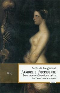 L'amore e l'Occidente - Denis de Rougemont - Libro Rizzoli 1998, BUR La Scala. Saggi | Libraccio.it
