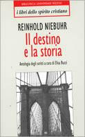 Destino e la storia - Reinhold Niebuhr - Libro Rizzoli 1999, I libri dello spirito cristiano | Libraccio.it