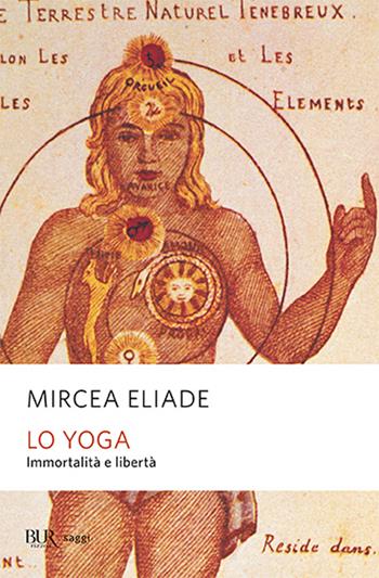Lo yoga. Immortalità e libertà - Mircea Eliade - Libro Rizzoli 1999, BUR La Scala. Saggi | Libraccio.it
