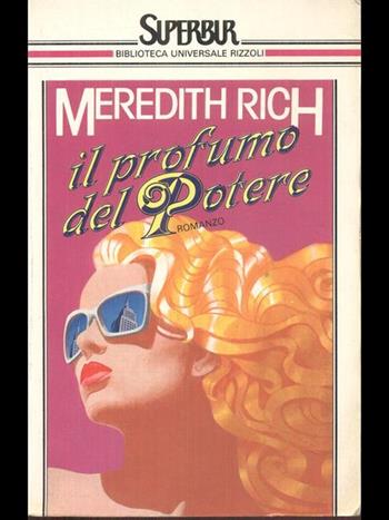 Il profumo del potere - Meredith Rich - Libro Rizzoli 1987, Superbur | Libraccio.it
