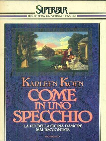 Come in uno specchio - Karleen Koen - Libro Rizzoli 1988, Superbur | Libraccio.it