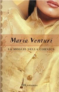 La moglie nella cornice - Maria Venturi - Libro Rizzoli 1992, BUR Superbur | Libraccio.it