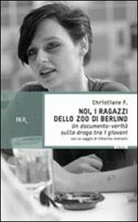 Noi, i ragazzi dello zoo di Berlino - Christiane F. - Libro Rizzoli 1989, BUR Supersaggi | Libraccio.it