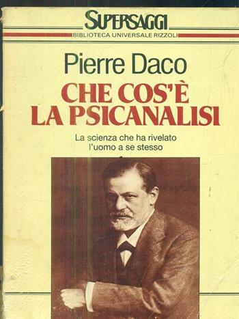 Che cos'è la psicanalisi - Pierre Daco - Libro Rizzoli 1991, BUR Supersaggi | Libraccio.it