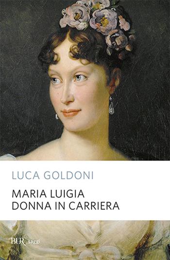 Maria Luigia donna in carriera - Luca Goldoni - Libro Rizzoli 1993, BUR Supersaggi | Libraccio.it