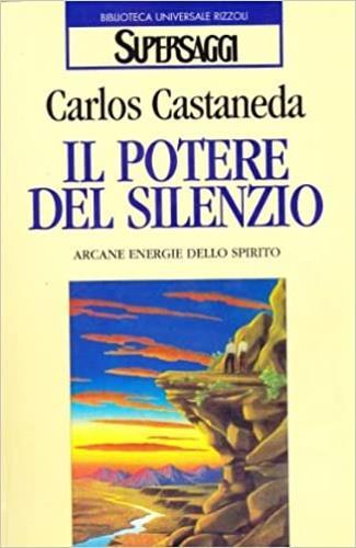 Il potere del silenzio - Carlos Castaneda - Libro Rizzoli 1993, BUR Supersaggi | Libraccio.it