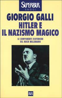 Hitler e il nazismo magico - Giorgio Galli - Libro Rizzoli 1993, BUR Supersaggi | Libraccio.it