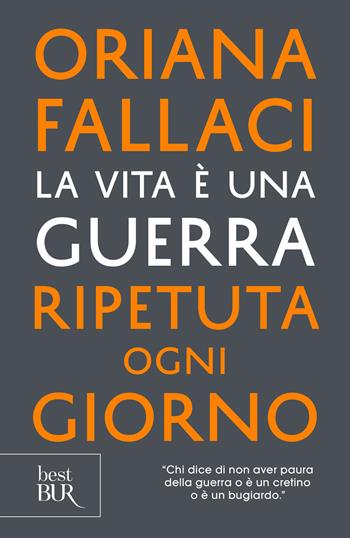 La vita è una guerra ripetuta ogni giorno - Oriana Fallaci - Libro Rizzoli 2019, BUR Best BUR | Libraccio.it
