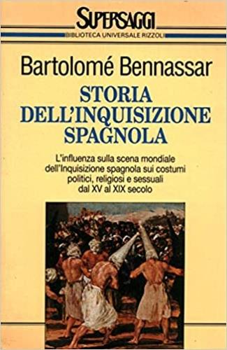 Storia dell'inquisizione spagnola - Bartolomé Bennassar - Libro Rizzoli 1994, BUR Supersaggi | Libraccio.it