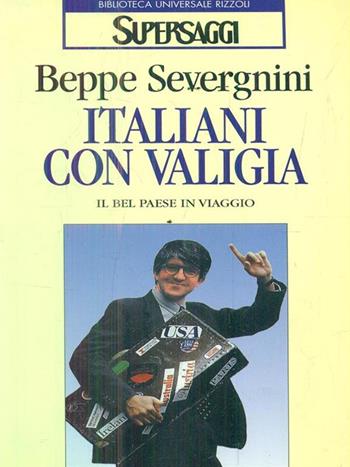 Italiani con valigia. Il bel paese in viaggio - Beppe Severgnini - Libro Rizzoli 1995, BUR Supersaggi | Libraccio.it
