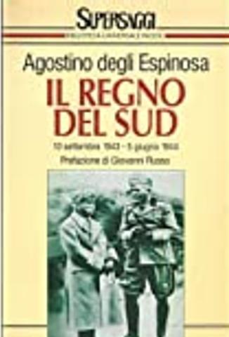 Il regno del Sud (dal 10 settembre 1943 al 5 giugno 1944) - Agostino Degli Espinosa - Libro Rizzoli 1995, BUR Supersaggi | Libraccio.it