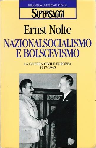Nazionalsocialismo e bolscevismo. La guerra civile europea 1917-1945 - Ernst Nolte - Libro Rizzoli 1999, BUR Supersaggi | Libraccio.it