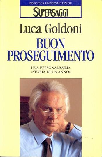 Buon proseguimento. Una personalissima «Storia di un anno» - Luca Goldoni - Libro Rizzoli 1996, BUR Supersaggi | Libraccio.it