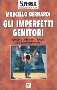 Gli imperfetti genitori - Marcello Bernardi - Libro Rizzoli 2002, BUR Superbur psicologia per tutti | Libraccio.it