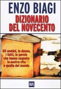 Dizionario del Novecento - Enzo Biagi - Libro Rizzoli 2002, BUR Supersaggi | Libraccio.it