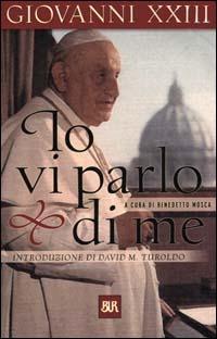 Io vi parlo di me - Giovanni XXIII - Libro Rizzoli 2000, BUR Supersaggi | Libraccio.it