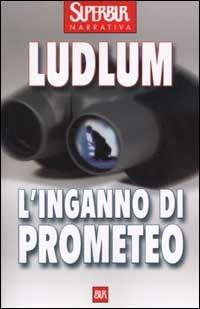 L'inganno di Prometeo - Robert Ludlum - Libro Rizzoli 2002, BUR Superbur | Libraccio.it