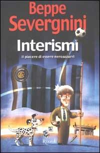 Interismi. Il piacere di essere neroazzurri - Beppe Severgnini - Libro Rizzoli 2002 | Libraccio.it