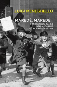 Maredè, maredè... Sondaggi nel campo della volgare eloquenza vicentina - Luigi Meneghello - Libro Rizzoli 2002, BUR Contemporanea | Libraccio.it
