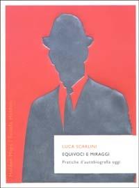 Equivoci e miraggi. Pratiche d'autobiografia oggi - Luca Scarlini - Libro Rizzoli 2003, BUR Scuola Holden | Libraccio.it