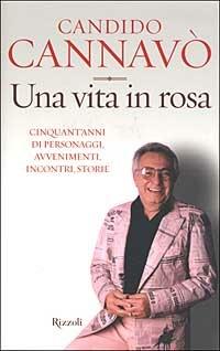 Una vita in rosa. Cinquant'anni di personaggi, avvenimenti, incontri, storie - Candido Cannavò - Libro Rizzoli 2002, BUR Varia | Libraccio.it