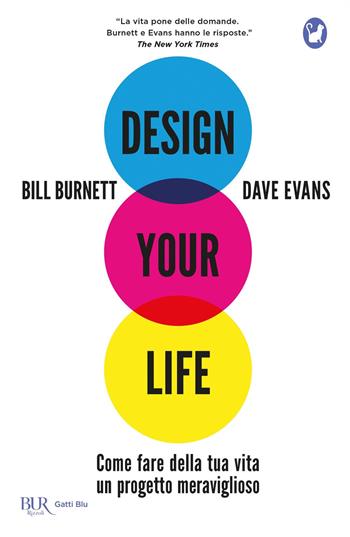 Design your life. Come fare della tua vita un progetto meraviglioso - Bill Burnett, Dave Evans - Libro Rizzoli 2019, BUR Gatti blu | Libraccio.it