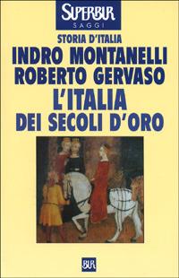 Storia d'Italia. Vol. 3: L' Italia dei secoli d'oro. Il Medio Evo dal 1250 al 1492 - Indro Montanelli, Roberto Gervaso - Libro Rizzoli 1997, BUR Supersaggi | Libraccio.it