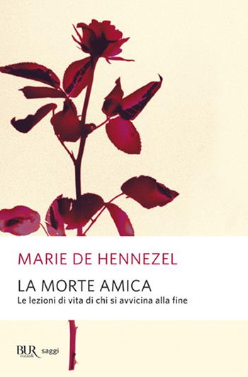La morte amica. Lezioni di vita da chi sta per morire - Marie de Hennezel - Libro Rizzoli 1998, BUR Supersaggi | Libraccio.it