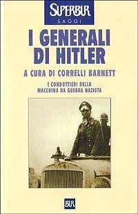 I generali di Hitler  - Libro Rizzoli 1998, BUR Supersaggi | Libraccio.it