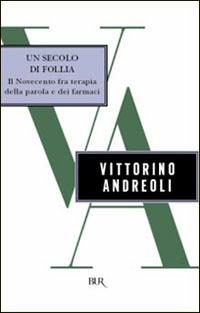 Un secolo di follia - Vittorino Andreoli - Libro Rizzoli 1998, BUR Supersaggi | Libraccio.it