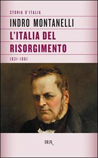 Storia d'Italia. L' Italia del Risorgimento (1831-1861) - Indro Montanelli - Libro Rizzoli 1998, BUR Supersaggi | Libraccio.it