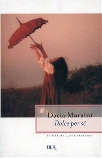 Dolce per sé - Dacia Maraini - Libro Rizzoli 1999, BUR Superbur | Libraccio.it
