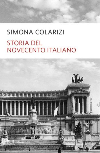 Storia del Novecento italiano. Cent'anni di entusiasmo, di paure, di speranza - Simona Colarizi - Libro Rizzoli 2000, BUR La Scala. Saggi | Libraccio.it