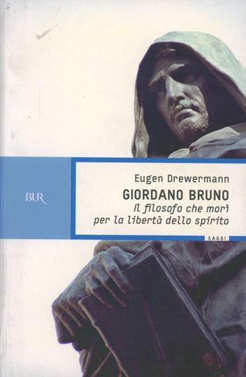 Giordano Bruno. Il filosofo che morì per la libertà dello spirito - Eugen Drewermann - Libro Rizzoli 2000, BUR La Scala. Saggi | Libraccio.it